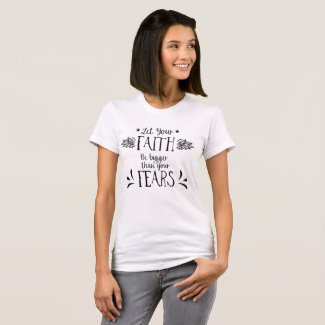 Typography T shirt with the words "Let your faith be bigger than your fears"