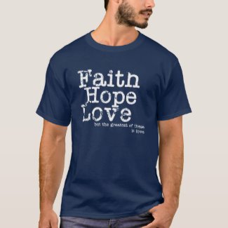 Men's T shirt with the words faith, hope, love.