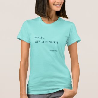 Christian T Shirt with the words "God is my strength" derived from Psalm 46:1