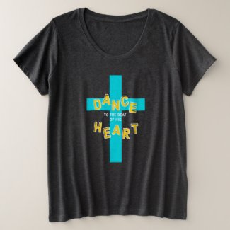 Christian plus size T shirt with the Cross of Jesus and the words "Dance to the Beat of His Heart"