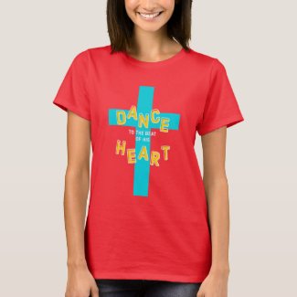 Christian T shirt for women with the Cross of Jesus and the words "Dance to the Beat of His Heart"